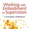 Cover Art for B01JSIQJYK, Working with Embodiment in Supervision: A systemic approach by Unknown
