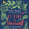 Cover Art for B084KS6WWC, Be Kind to Yourself: Releasing Frustrations and Embracing Joy by Cindy Bunch
