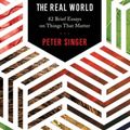 Cover Art for 9780691172477, Ethics in the Real World82 Brief Essays on Things That Matter by Peter Singer