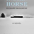 Cover Art for B07C3XLBHG, Indian Horse: A Novel by Richard Wagamese