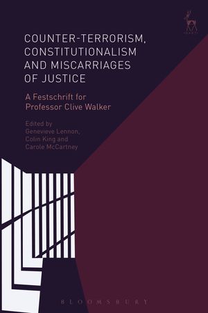 Cover Art for 9781509915729, Counter-Terrorism, Constitutionalism and Miscarriages of JusticeA Festschrift for Professor Clive Walker by Genevieve Lennon