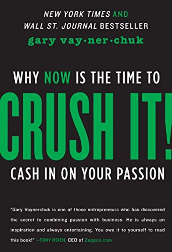 Cover Art for B0029ZA3H4, Crush It!: Why NOW Is the Time to Cash In on Your Passion by Gary Vaynerchuk