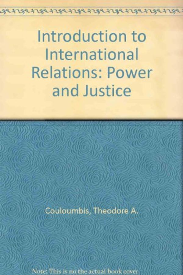 Cover Art for 9780134853000, Introduction to International Relations: Power and Justice by Theodore A. Couloumbis, James H. Wolfe