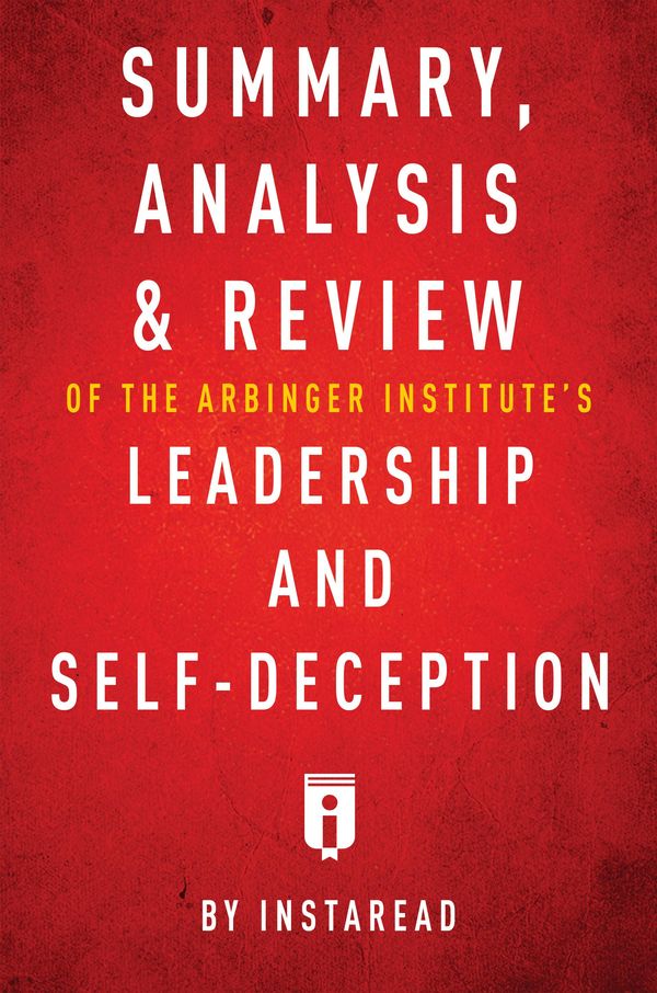 Cover Art for 9781683785354, Summary, Analysis & Review of The Arbinger Institute's Leadership and Self-Deception by Instaread by Instaread Summaries