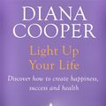 Cover Art for 9780349409634, Light Up Your Life: Discover How To Create Happiness, Success And Health by Diana Cooper