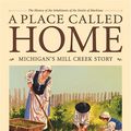 Cover Art for 9781585360543, A Place Called Home: Michigan's Mill Creek Story by Janie Lynn Panagopoulos
