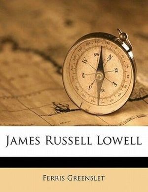 Cover Art for 9781178377699, James Russell Lowell by Ferris Greenslet