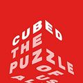 Cover Art for B082RT3MKS, Cubed: The Puzzle of Us All by Erno Rubik