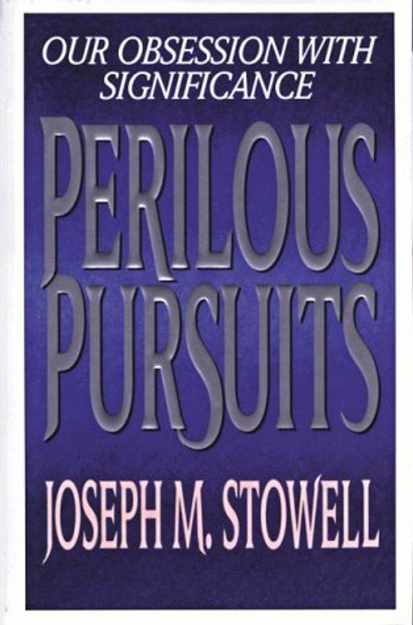 Cover Art for 9780802478429, Perilous Pursuits: Our Obsession with Significance by Joseph M. Stowell