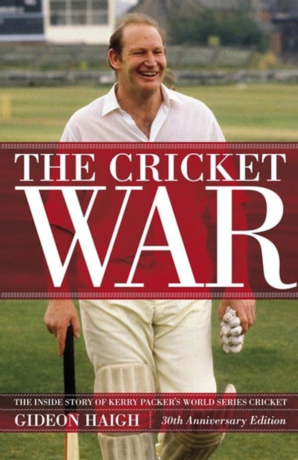 Cover Art for 9780522865356, The Cricket War: The Inside Story of Kerry Packer’s World Series Cricket by Gideon Haigh