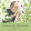Cover Art for 9780606374187, Gregor Mendel: The Friar Who Grew Peas by Cheryl Bardoe