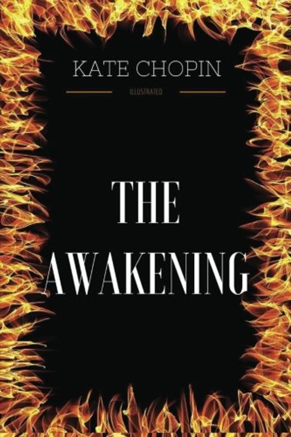 Cover Art for 9781539740827, The Awakening: By Kate Chopin - Illustrated by Kate Chopin