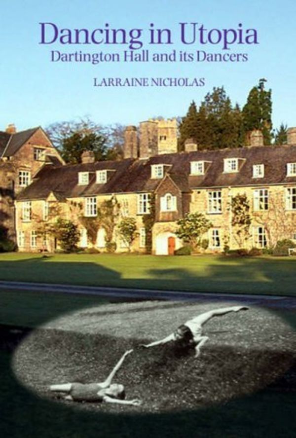Cover Art for B01FGJNTG6, Dancing in Utopia: Dartington Hall and Its Dancers by Larraine Nicholas (2007-11-29) by Larraine Nicholas