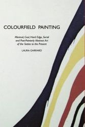 Cover Art for 9781861710260, Colourfield Painting: Minimal, Cool, Hard Edge, Serial and Post-Painterly Abstract Art of the Sixties to the Present by Laura Garrard