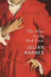 Cover Art for 9781787332164, The Man in the Red Coat by Julian Barnes
