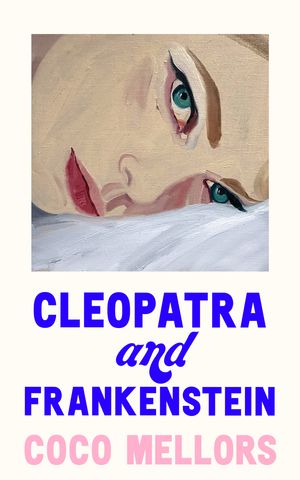 Cover Art for 9780008421762, Cleopatra and Frankenstein by Coco Mellors