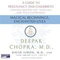 Cover Art for 9781415916599, Magical Beginnings, Enchanted Lives by Dr Deepak Chopra, David Simon, Shishir Kurup