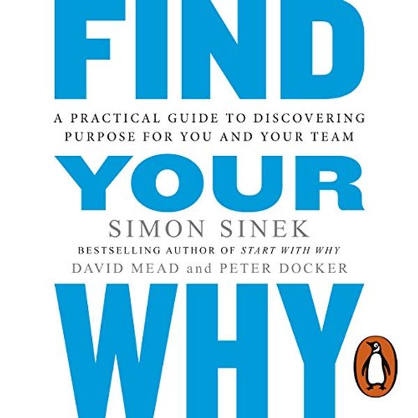 Cover Art for B0754M8J9S, Find Your Why: A Practical Guide for Discovering Purpose for You and Your Team by Simon Sinek
