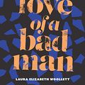 Cover Art for B01JNPC96A, The Love of a Bad Man by Laura Elizabeth Woollett
