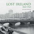 Cover Art for 9781566493154, Lost Ireland1860-1960 by William Derham