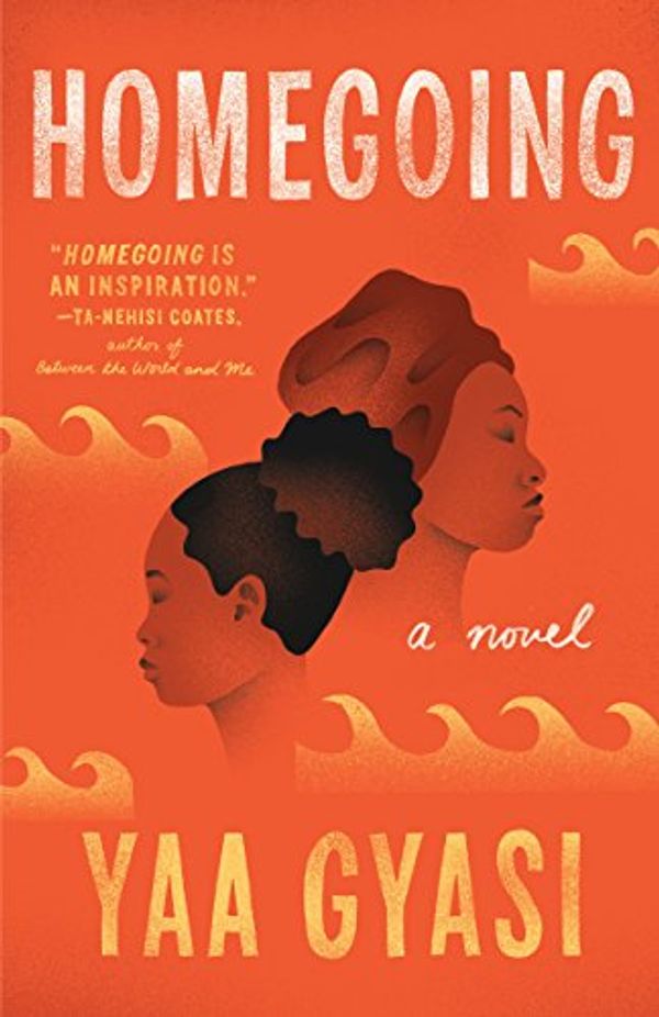 Cover Art for B015VACH4U, Homegoing: A novel by Yaa Gyasi