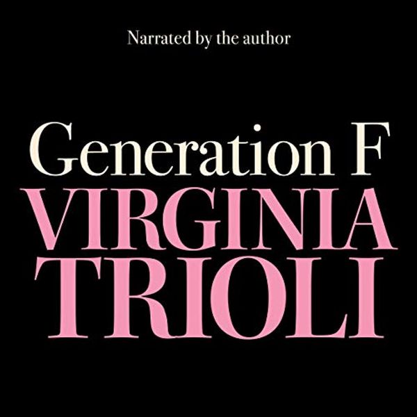 Cover Art for B07ZHNDWB8, Generation F: Why We Still Struggle with Sex and Power by Virginia Trioli