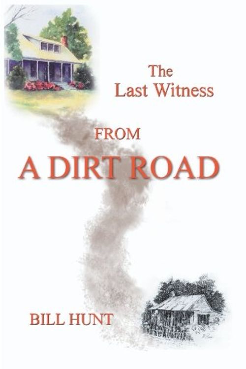 Cover Art for 9781419618833, The Last Witness From a Dirt Road by Bill Hunt