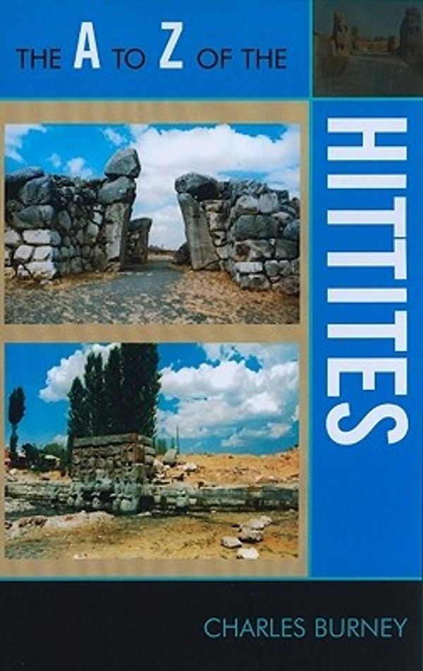 Cover Art for 9780810875692, The A to Z of the Hittites by Charles Burney