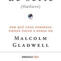 Cover Art for 9788466342438, Fuera de serie: Por qué unas personas tienen éxito y otras no by Malcolm Gladwell