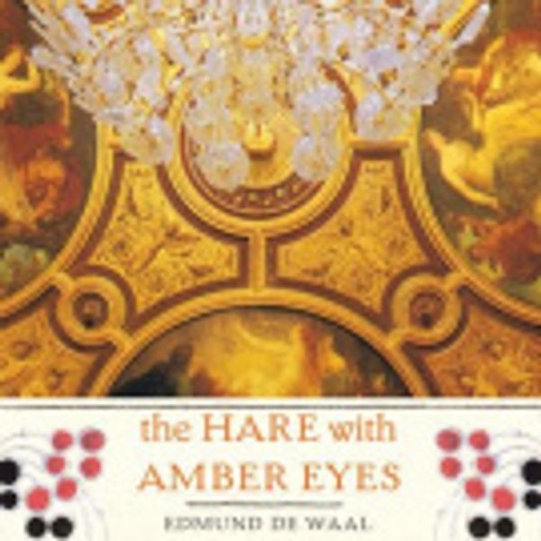 Cover Art for 9781427224453, The Hare with Amber Eyes by Edmund de Waal