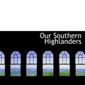 Cover Art for 9781117389417, Our Southern Highlanders by Horace Kephart