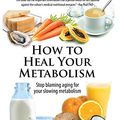 Cover Art for B00XB81VOW, How to Heal Your Metabolism: Learn How the Right Foods, Sleep, the Right Amount of Exercise, and Happiness Can Increase Your Metabolic Rate and Help Heal Your Broken Metabolism by Kate Deering