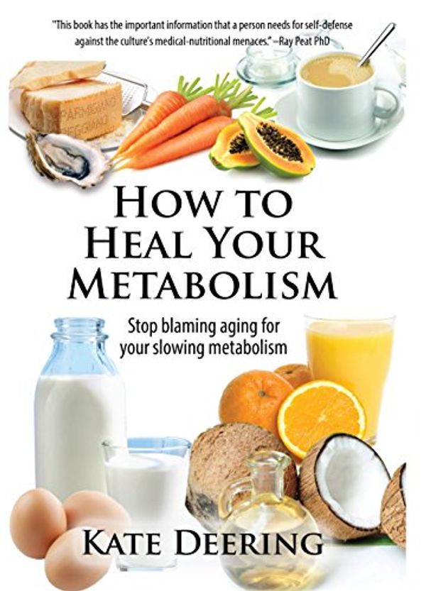 Cover Art for B00XB81VOW, How to Heal Your Metabolism: Learn How the Right Foods, Sleep, the Right Amount of Exercise, and Happiness Can Increase Your Metabolic Rate and Help Heal Your Broken Metabolism by Kate Deering