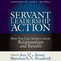 Cover Art for 9781523093984, Servant Leadership in Action by Ken Blanchard, Renee Broadwell