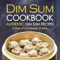 Cover Art for 9781519656308, Dim Sum Cookbook - Authentic Dim Sum Recipes: A Style of Cantonese Cuisine by Martha Stephenson