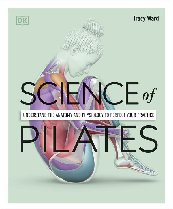 Cover Art for 9780241580578, Science of Pilates by Tracy Ward