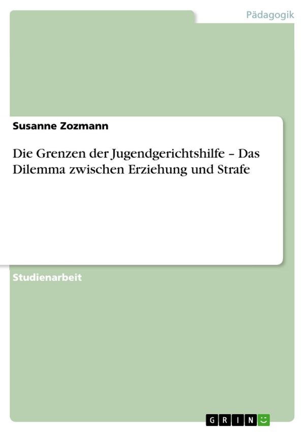 Cover Art for 9783640300006, Die Grenzen der Jugendgerichtshilfe - Das Dilemma zwischen Erziehung und Strafe by Susanne Zozmann