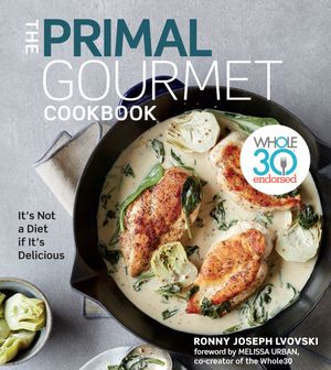 Cover Art for 9780358160274, The Primal Gourmet Cookbook: Whole30 Endorsed, It's Not a Diet If It's Delicious by Ronny Joseph Lvovski
