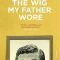 Cover Art for B004J4VZAM, The Wig My Father Wore by Anne Enright
