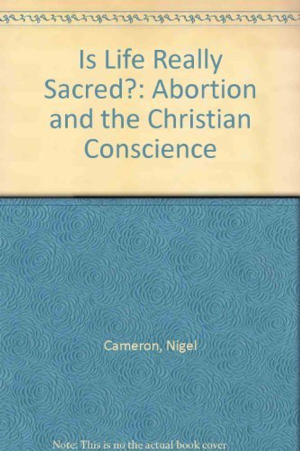 Cover Art for 9780860657576, Is Life Really Sacred? by Nigel Cameron