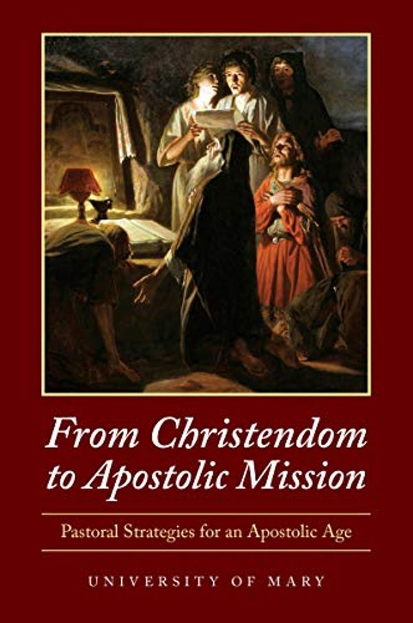 Cover Art for 9780998872896, From Christendom to Apostolic Mission: Pastoral Strategies for an Apostolic Age by University Of Mary, Prime Matters, Monsignor James P. Shea