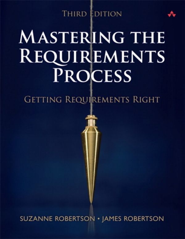 Cover Art for 9780321815743, Mastering the Requirements Process by Suzanne Robertson, James Robertson
