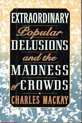 Cover Art for 9781566191692, Extraordinary Popular Delusions and the Madness of Crowds by Charles Mackay