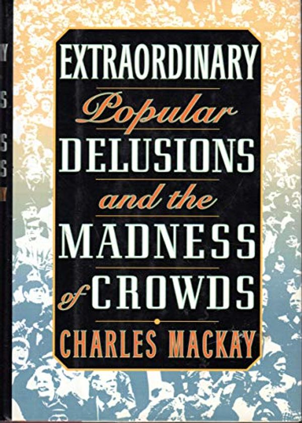 Cover Art for 9781566191692, Extraordinary Popular Delusions and the Madness of Crowds by Charles Mackay