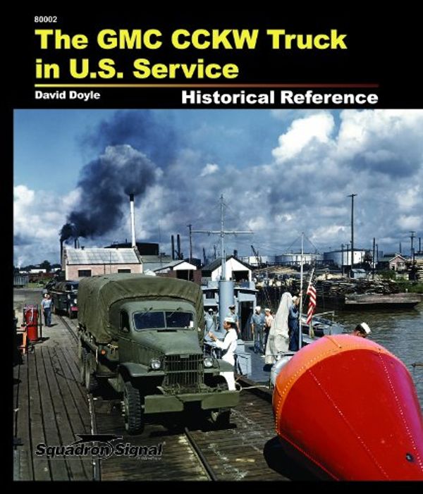 Cover Art for 9780897477246, THE GMC CCKW TRUCK IN US SERVICE HISTORICAL REFERENCE by David Doyle