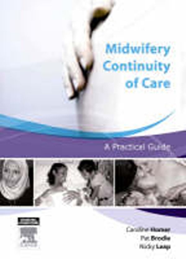 Cover Art for 9780729538442, Midwifery Continuity of Care by Caroline Homer, Pat Brodie, Nicky Leap