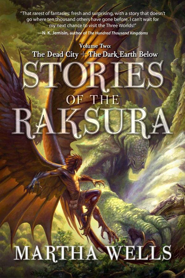 Cover Art for 9781597805803, Stories of the Raksura: The Dead City & The Dark Earth Below by Martha Wells