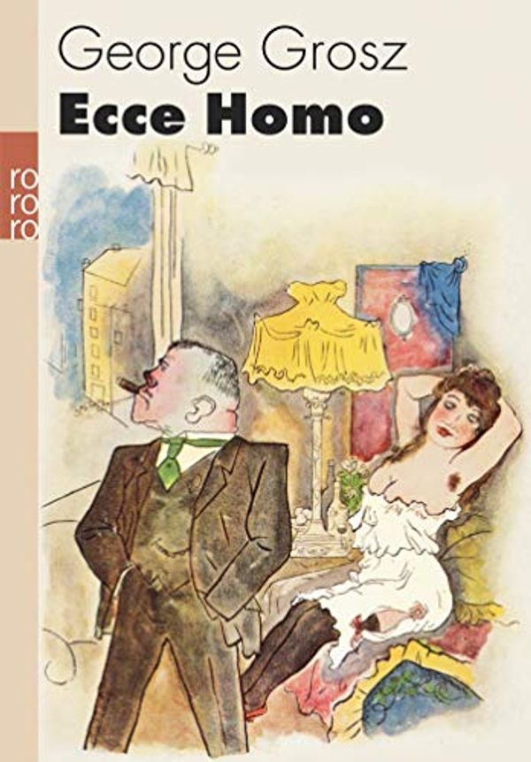 Cover Art for 9783499256844, Ecce Homo by George Grosz