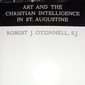 Cover Art for 9780674046757, Art and the Christian Intelligence in St. Augustine by O'Connell, Robert J.