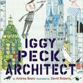 Cover Art for 9780810989283, Iggy Peck, Architect by Andrea Beaty